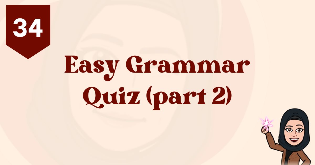 QUIZ 34: Easy Grammar Quiz (part 2)